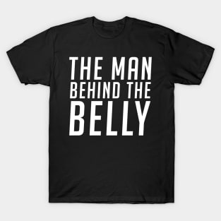 The man behind the belly - Humor & Fun T-Shirt